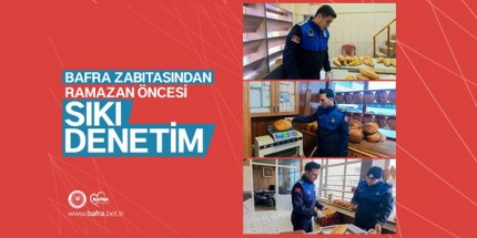 Bafra Zabıtasından Ramazan Öncesi Sıkı Denetim